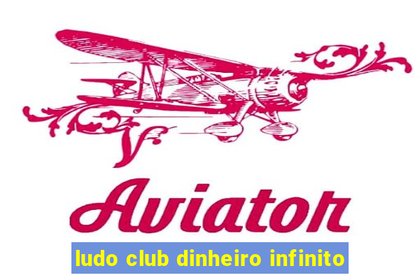 ludo club dinheiro infinito